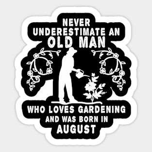 Never underestimate an old man who loves gardening and was born in August Sticker